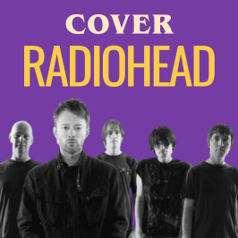 Les meilleures reprises de Radiohead