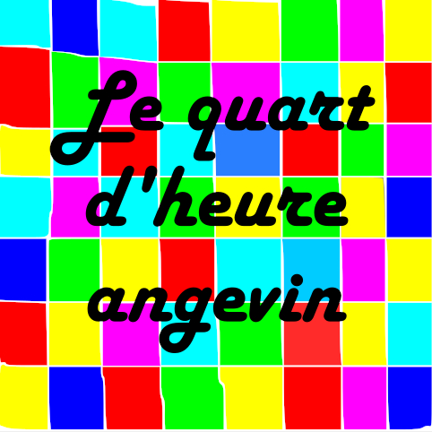 Le quart d'heure angevin